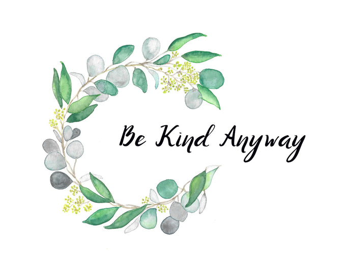 Be Kind Anyway Watercolor Print